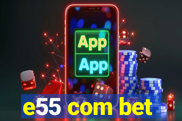 e55 com bet